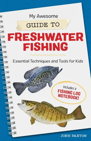 My Awesome Guide to Freshwater Fishing: Essential Techniques and Tools for Kids (My Awesome Field Guide for Kids) Paperback  August 17, 2021